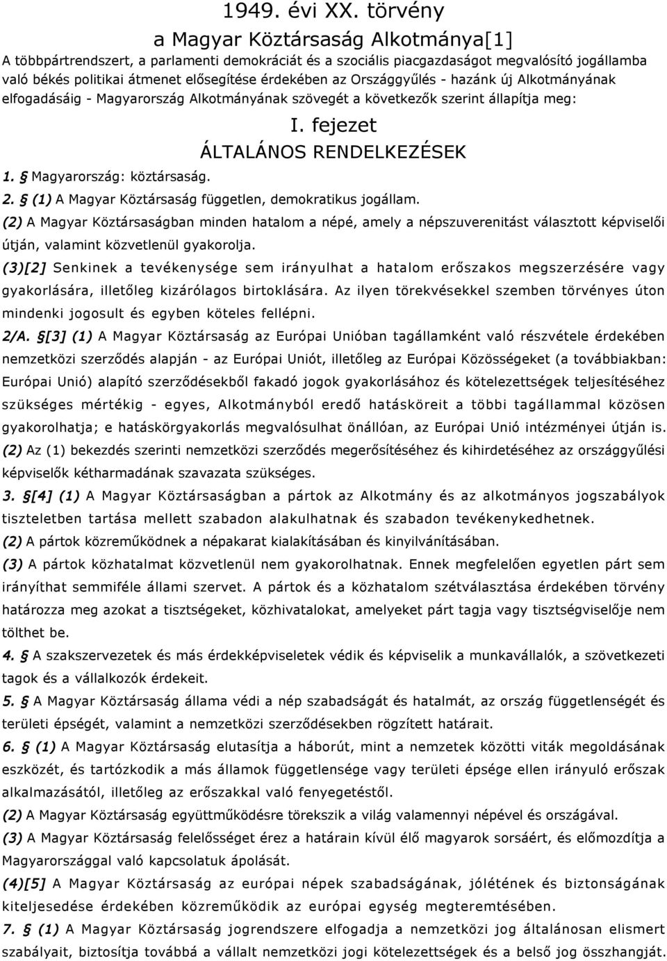 Országgyűlés - hazánk új Alkotmányának elfogadásáig - Magyarország Alkotmányának szövegét a következők szerint állapítja meg: 1. Magyarország: köztársaság. I. fejezet ÁLTALÁNOS RENDELKEZÉSEK 2.