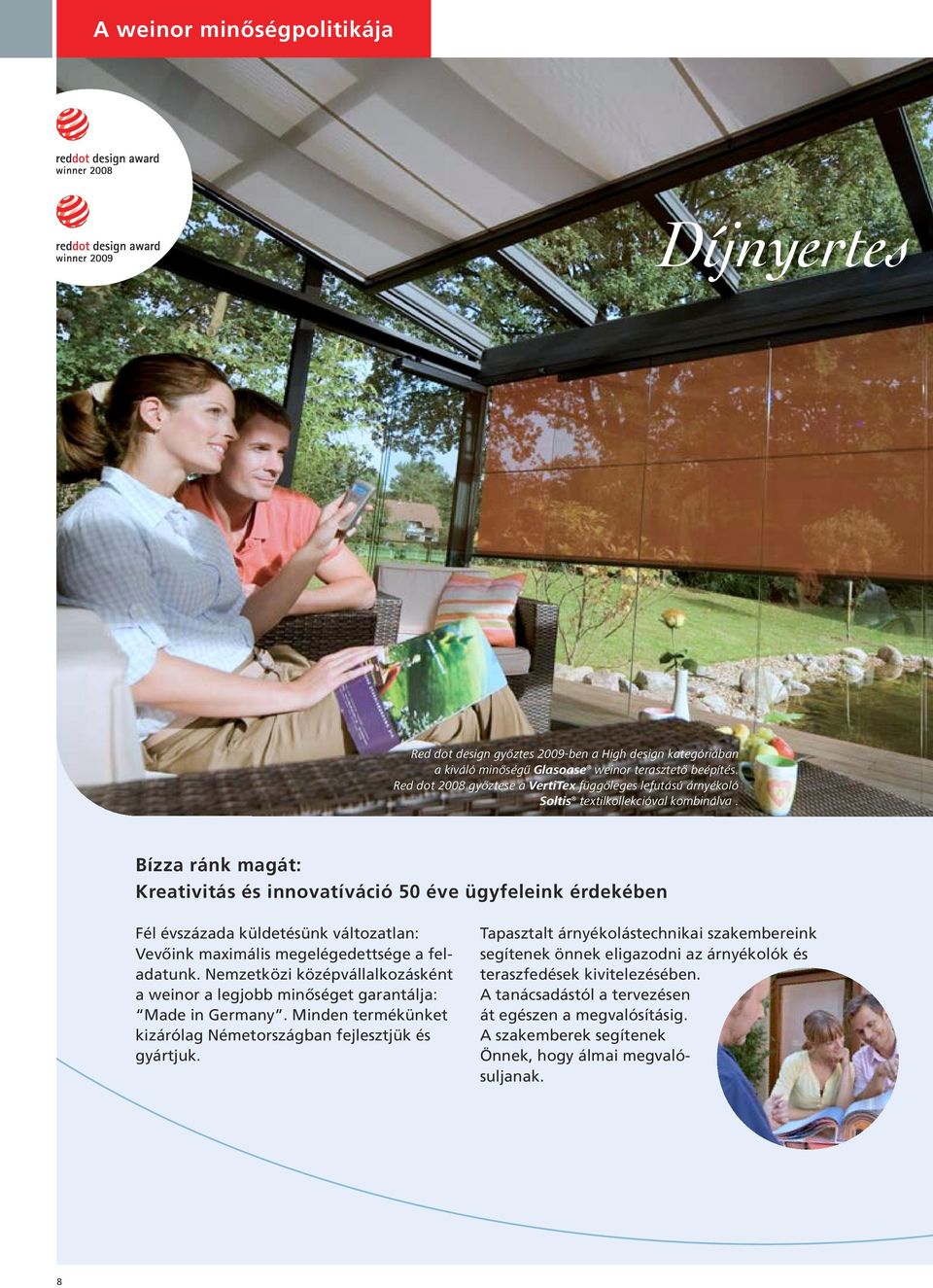 Bízza ránk magát: Kreativitás és innovatíváció 50 éve ügyfeleink érdekében Fél évszázada küldetésünk változatlan: Vevőink maximális megelégedettsége a feladatunk.