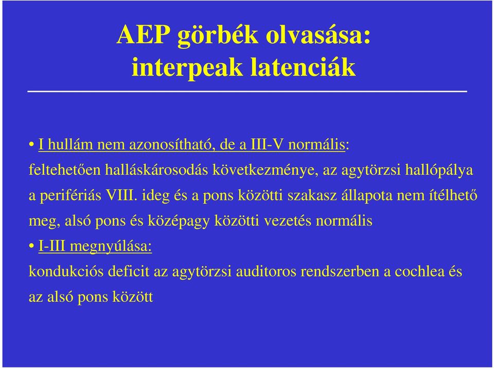 ideg és a pons közötti szakasz állapota nem ítélhető meg, alsó pons és középagy közötti vezetés