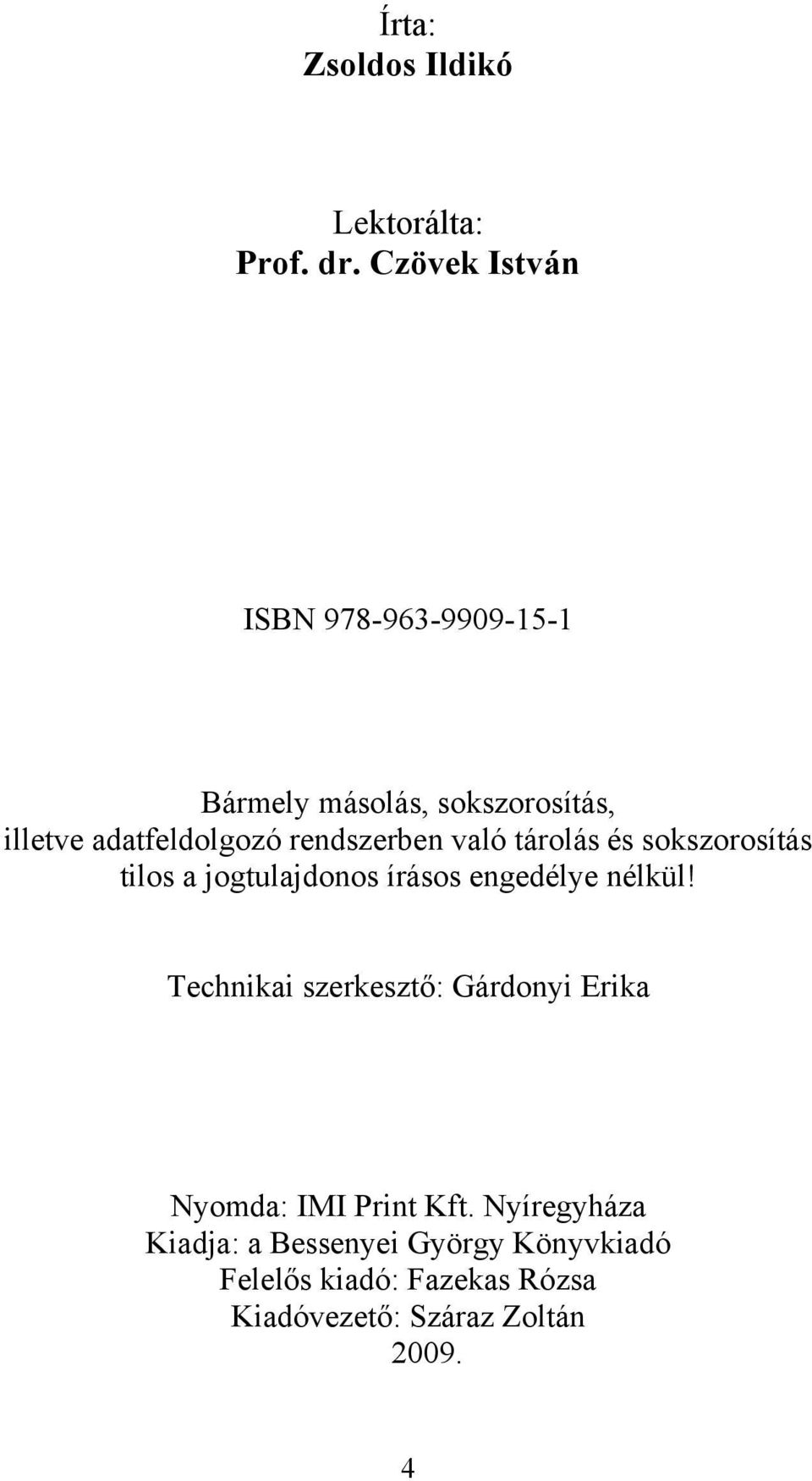 rendszerben való tárolás és sokszorosítás tilos a jogtulajdonos írásos engedélye nélkül!