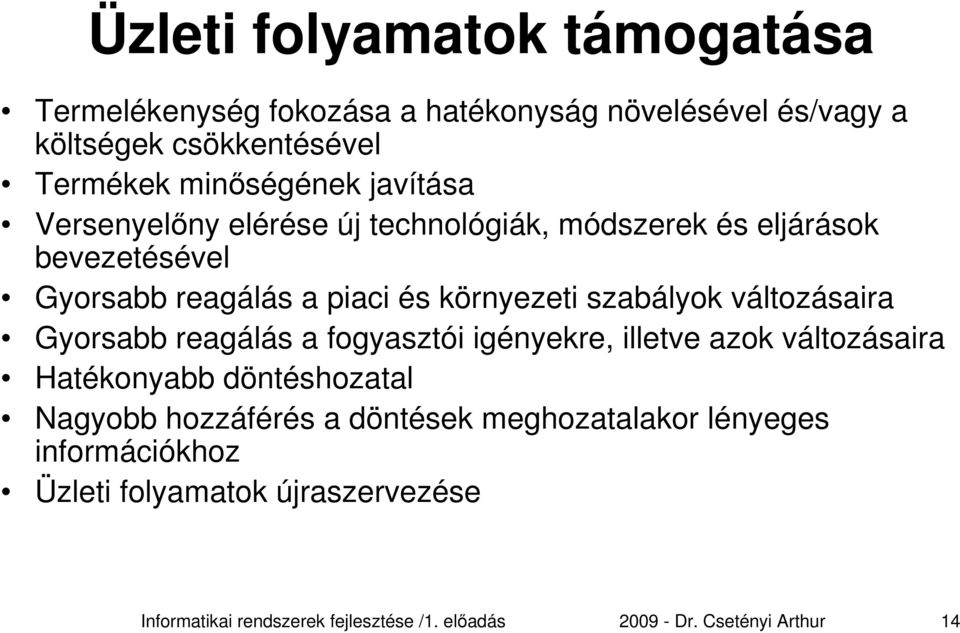 változásaira Gyorsabb reagálás a fogyasztói igényekre, illetve azok változásaira Hatékonyabb döntéshozatal Nagyobb hozzáférés a döntések