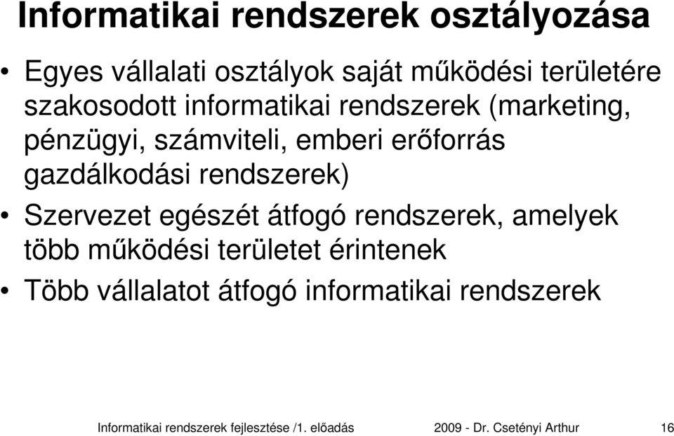 Szervezet egészét átfogó rendszerek, amelyek több működési területet érintenek Több vállalatot