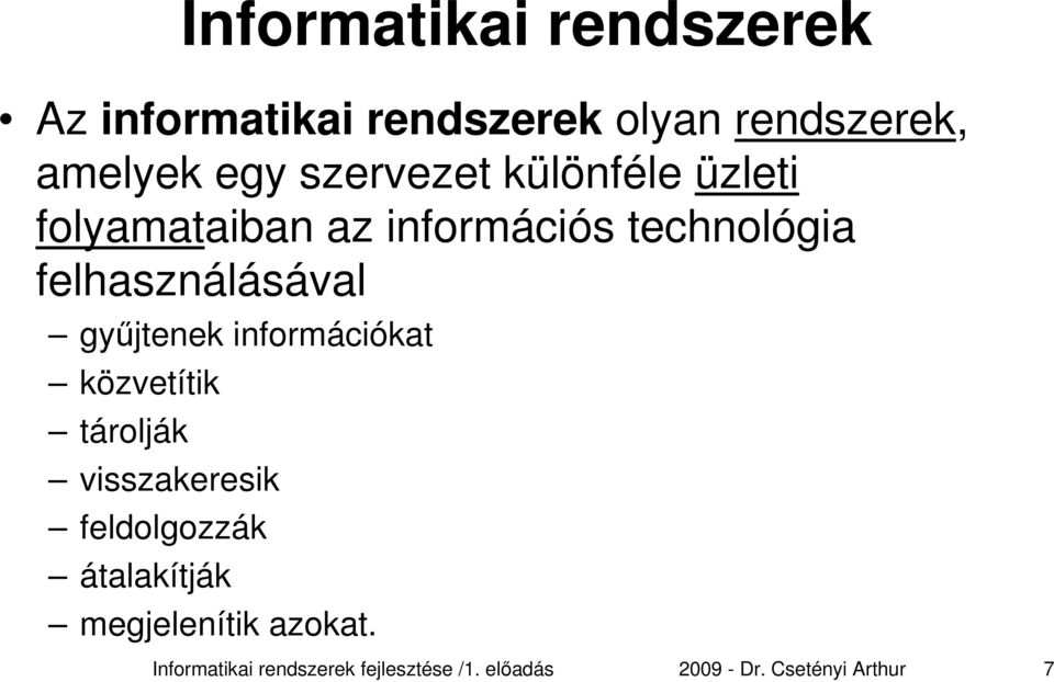 gyűjtenek információkat közvetítik tárolják visszakeresik feldolgozzák átalakítják