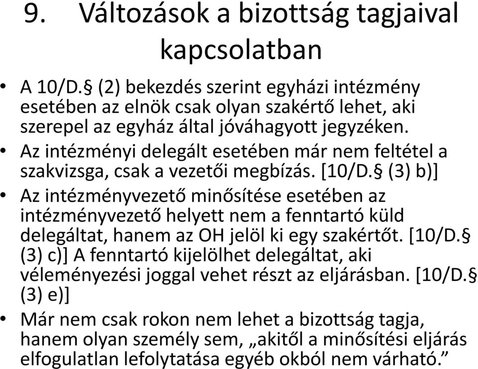 Az intézményi delegált esetében már nem feltétel a szakvizsga, csak a vezetői megbízás. [10/D.