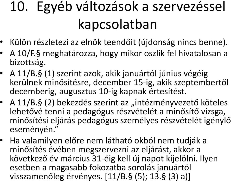 (2) bekezdés szerint az intézményvezető köteles lehetővé tenni a pedagógus részvételét a minősítő vizsga, minősítési eljárás pedagógus személyes részvételét igénylő eseményén.