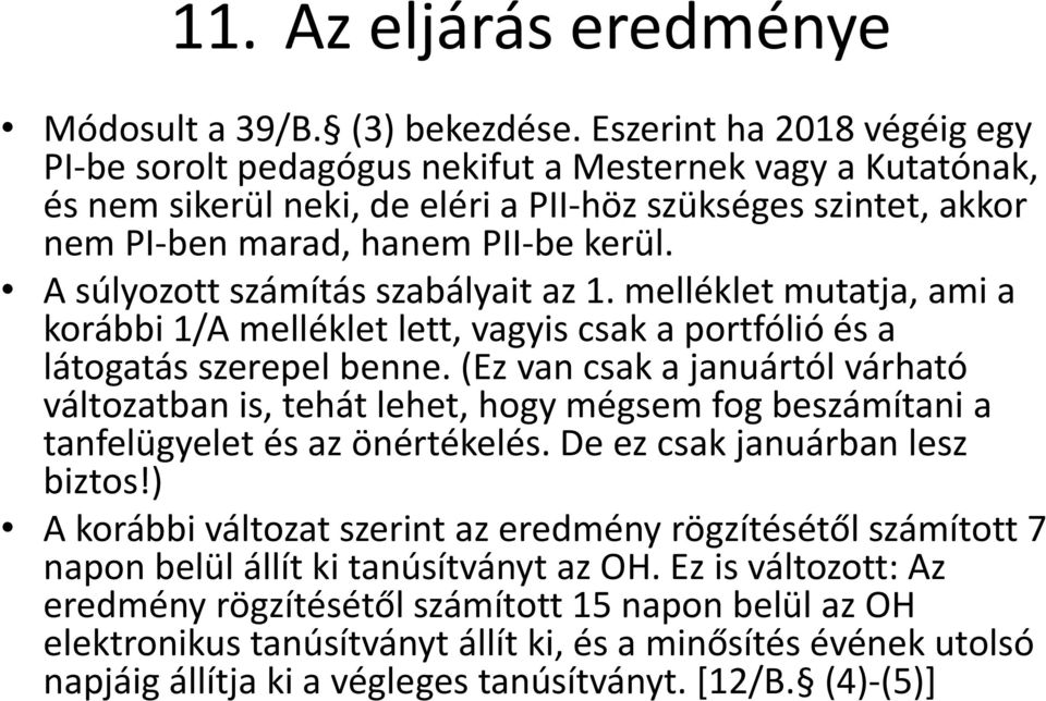 A súlyozott számítás szabályait az 1. melléklet mutatja, ami a korábbi 1/A melléklet lett, vagyis csak a portfólió és a látogatás szerepel benne.