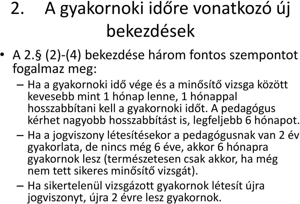 hónappal hosszabbítani kell a gyakornoki időt. A pedagógus kérhet nagyobb hosszabbítást is, legfeljebb 6 hónapot.