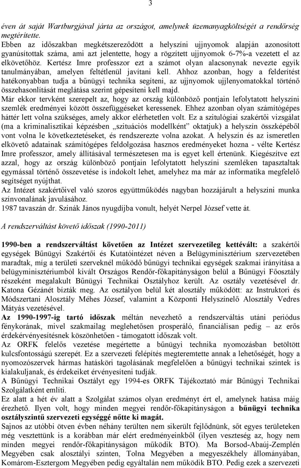 Kertész Imre professzor ezt a számot olyan alacsonynak nevezte egyik tanulmányában, amelyen feltétlenül javítani kell.