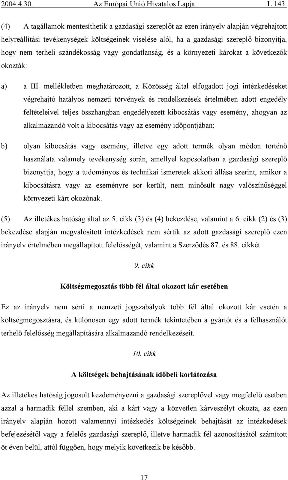 mellékletben meghatározott, a Közösség által elfogadott jogi intézkedéseket végrehajtó hatályos nemzeti törvények és rendelkezések értelmében adott engedély feltételeivel teljes összhangban