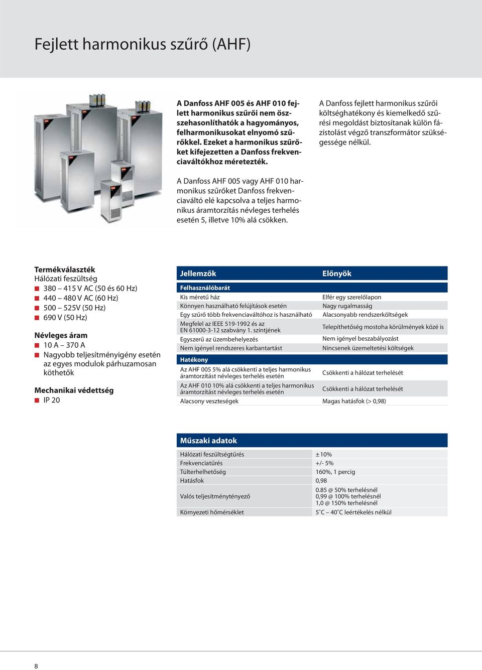 A Danfoss fejlett harmonikus szűrői költséghatékony és kiemelkedő szűrési megoldást biztosítanak külön fázistolást végző transzformátor szükségessége nélkül.