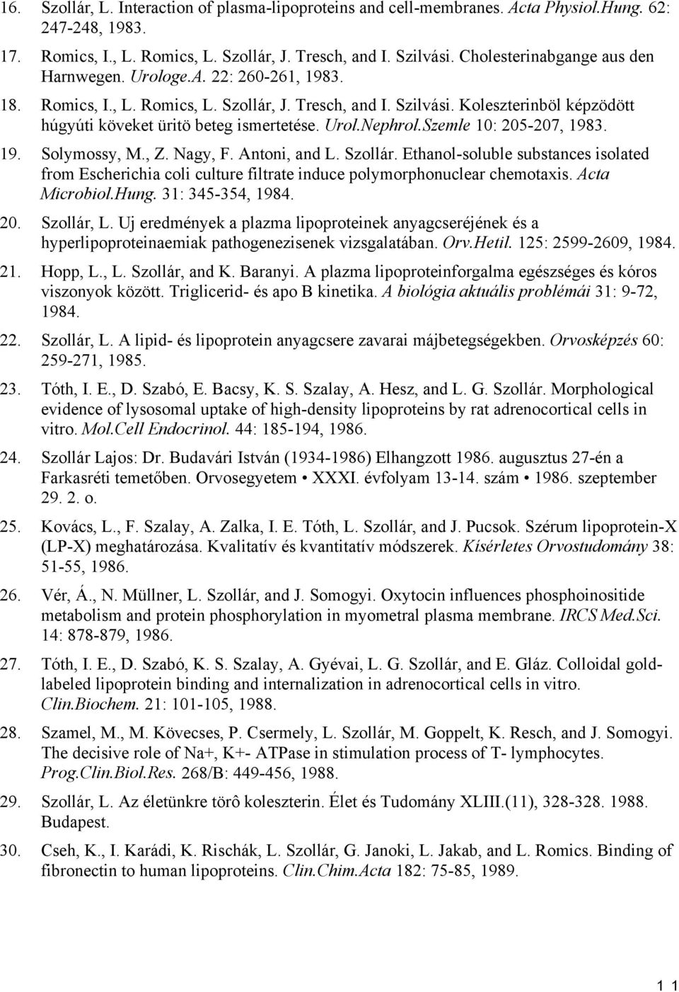 Urol.Nephrol.Szemle 10: 205-207, 1983. 19. Solymossy, M., Z. Nagy, F. Antoni, and L. Szollár.