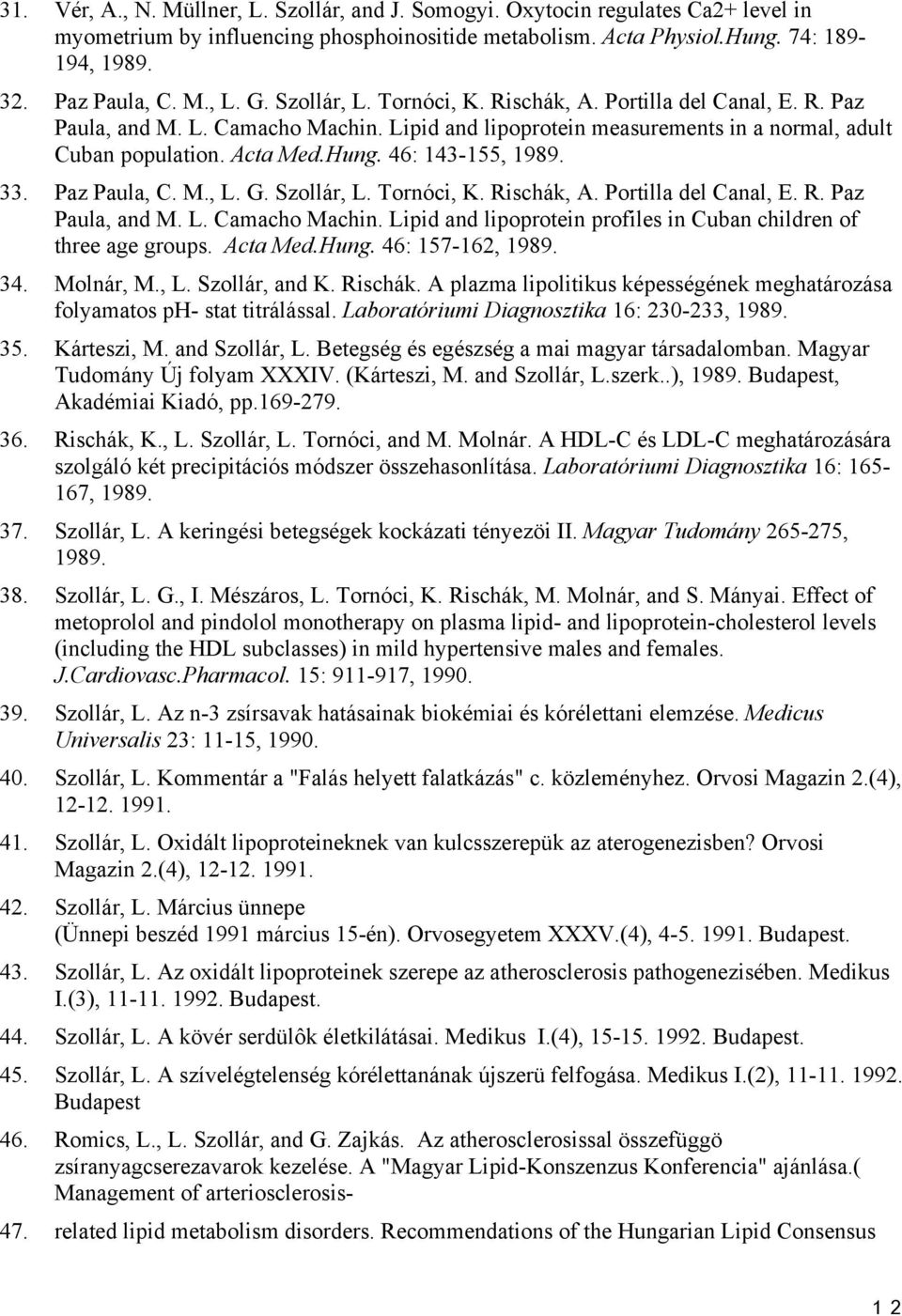 46: 143-155, 1989. 33. Paz Paula, C. M., L. G. Szollár, L. Tornóci, K. Rischák, A. Portilla del Canal, E. R. Paz Paula, and M. L. Camacho Machin.