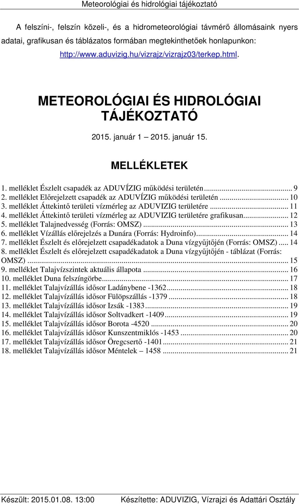 melléklet Előrejelzett csapadék az ADUVÍZIG működési területén... 10 3. melléklet Áttekintő területi vízmérleg az ADUVIZIG területére... 11 4.