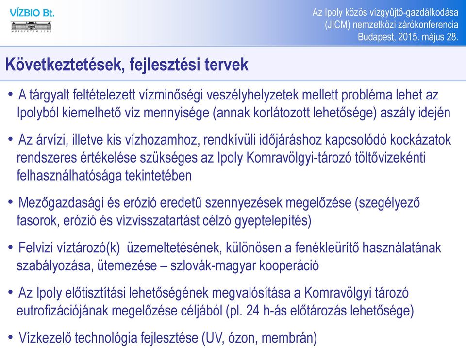 és erózió eredetű szennyezések megelőzése (szegélyező fasorok, erózió és vízvisszatartást célzó gyeptelepítés) Felvizi víztározó(k) üzemeltetésének, különösen a fenékleürítő használatának