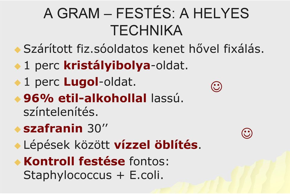 1 perc Lugol-oldat. 96% etil-alkohollal lassú. színtelenítés.