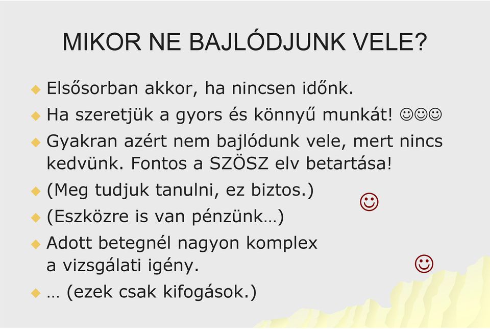 Gyakran azért nem bajlódunk vele, mert nincs kedvünk.