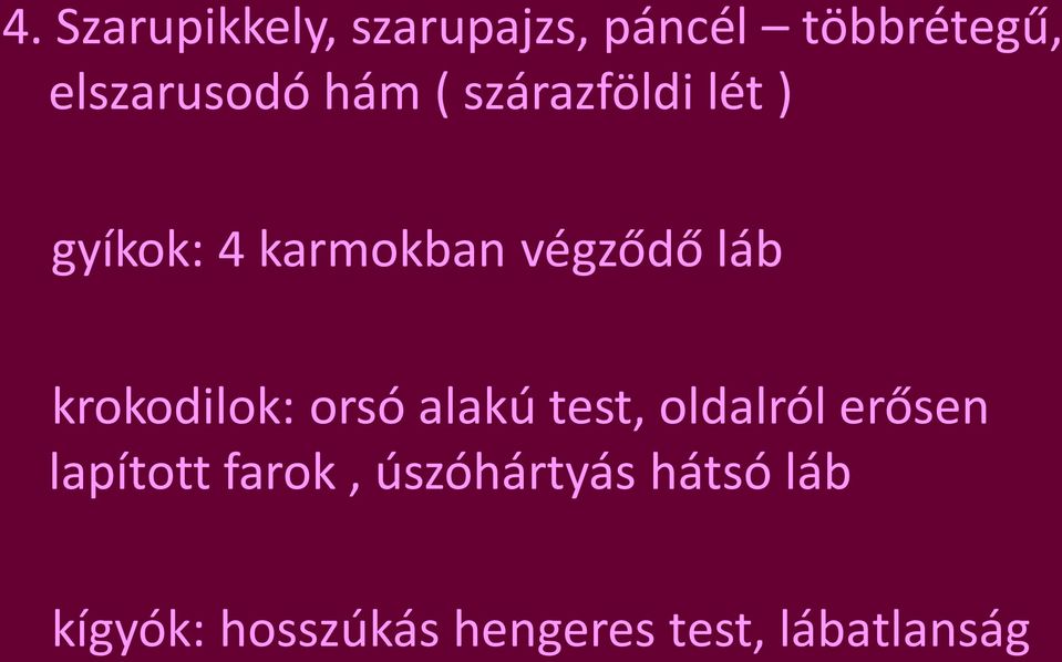krokodilok: orsó alakú test, oldalról erősen lapított farok,