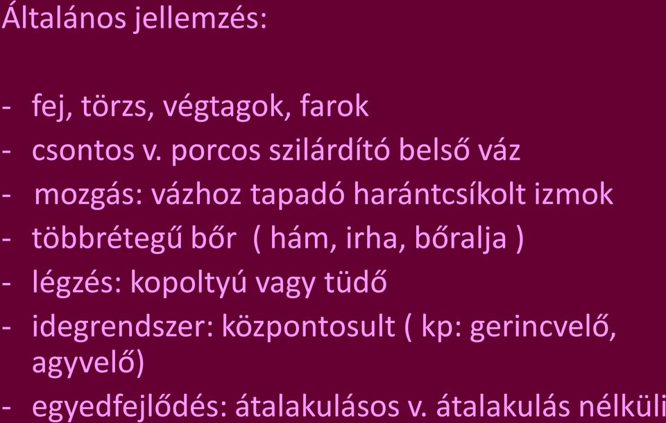 többrétegű bőr ( hám, irha, bőralja ) - légzés: kopoltyú vagy tüdő -