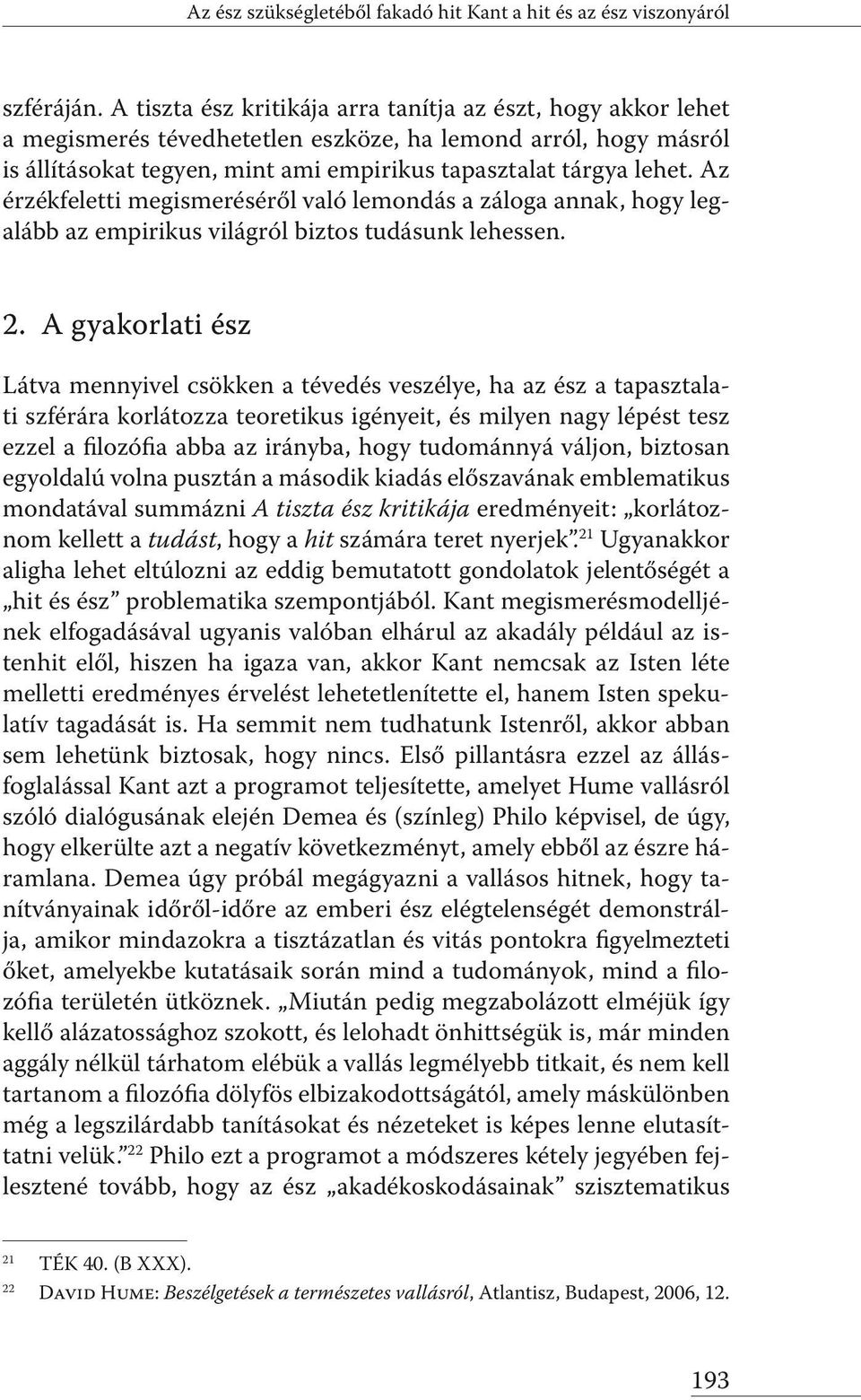 Az érzékfeletti megismeréséről való lemondás a záloga annak, hogy legalább az empirikus világról biztos tudásunk lehessen. 2.