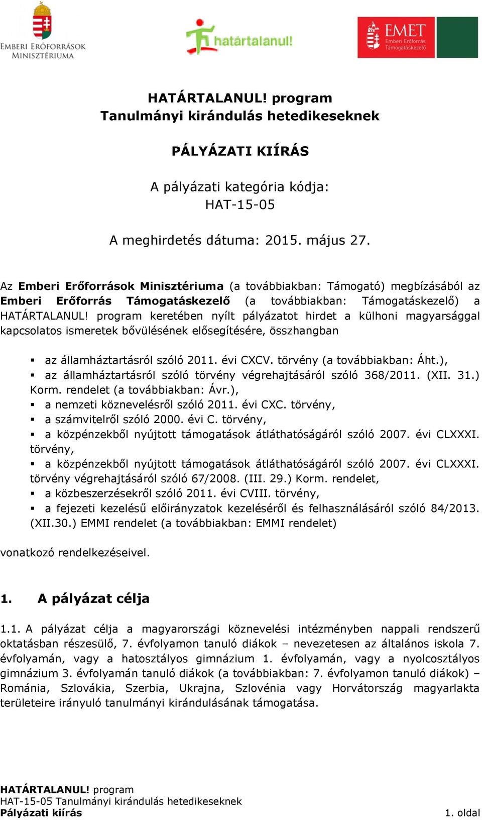 magyarsággal kapcsolatos ismeretek bővülésének elősegítésére, összhangban az államháztartásról szóló 2011. évi CXCV. törvény (a továbbiakban: Áht.
