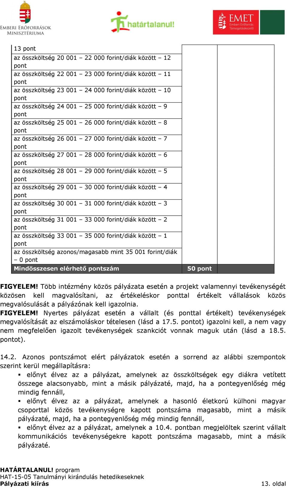 között 5 az összköltség 29 001 30 000 forint/diák között 4 az összköltség 30 001 31 000 forint/diák között 3 az összköltség 31 001 33 000 forint/diák között 2 az összköltség 33 001 35 000 forint/diák