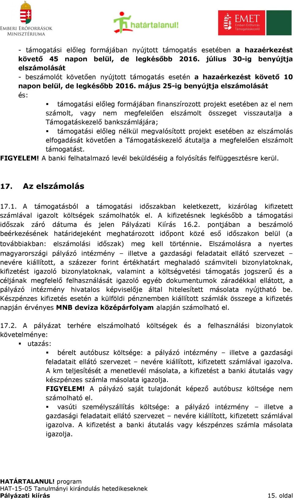 május 25-ig benyújtja elszámolását és: támogatási előleg formájában finanszírozott projekt esetében az el nem számolt, vagy nem megfelelően elszámolt összeget visszautalja a Támogatáskezelő