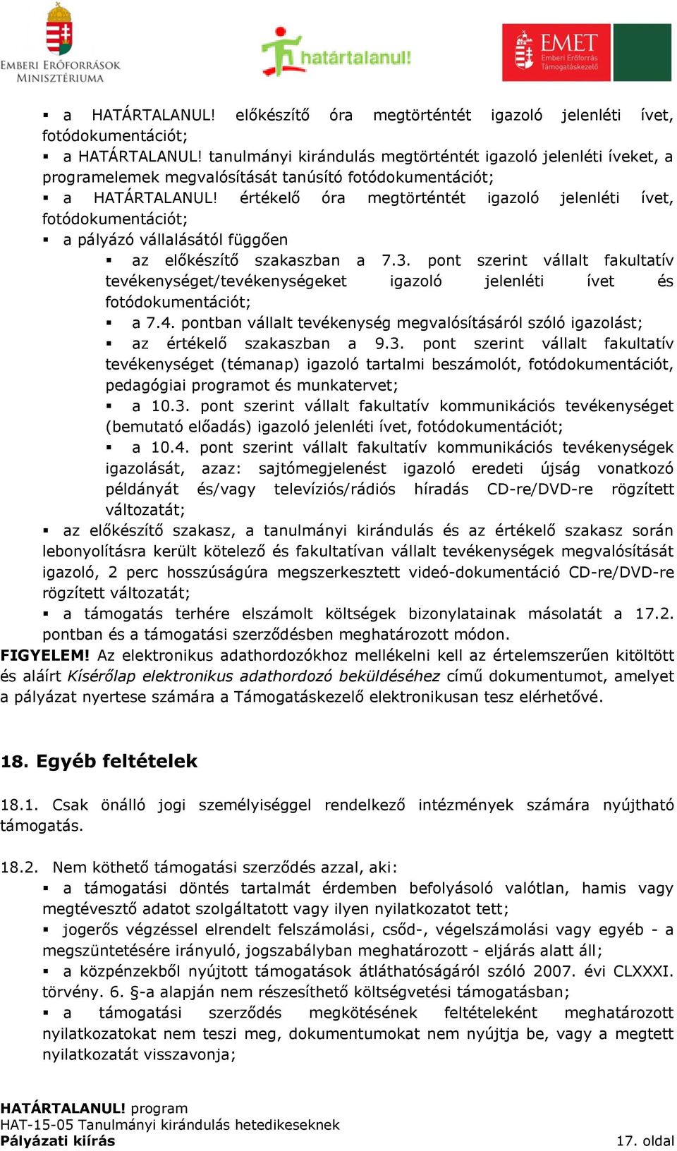 értékelő óra megtörténtét igazoló jelenléti ívet, fotódokumentációt; a pályázó vállalásától függően az előkészítő szakaszban a 7.3.