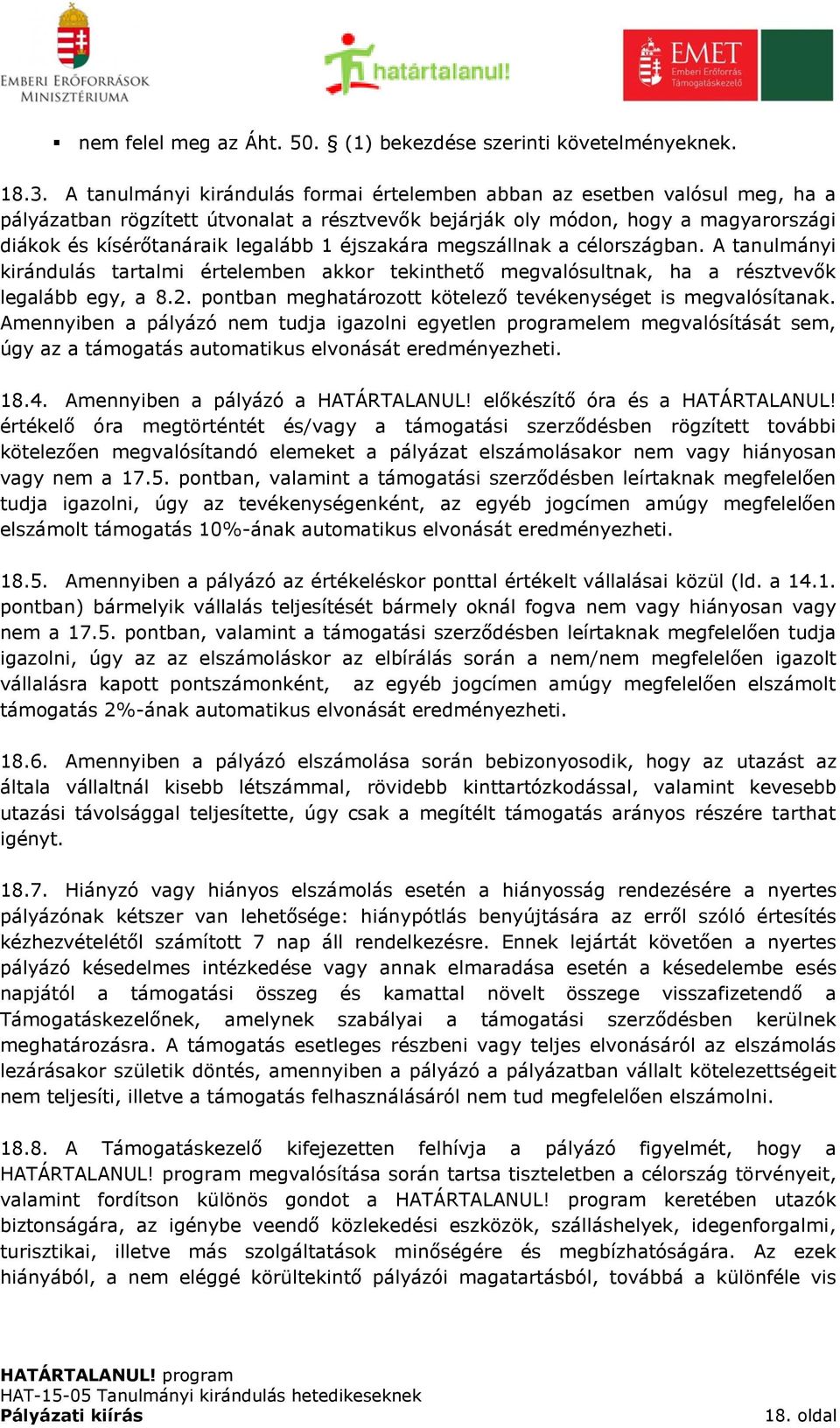 éjszakára megszállnak a célországban. A tanulmányi kirándulás tartalmi értelemben akkor tekinthető megvalósultnak, ha a résztvevők legalább egy, a 8.2.