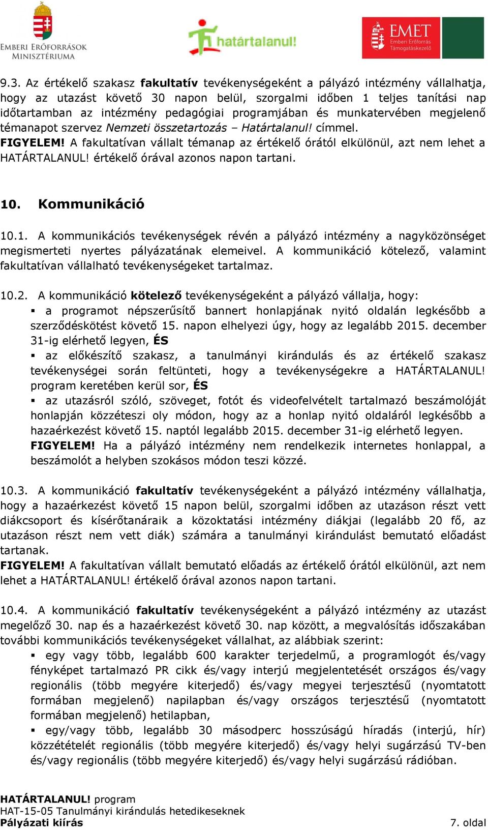 A fakultatívan vállalt témanap az értékelő órától elkülönül, azt nem lehet a HATÁRTALANUL! értékelő órával azonos napon tartani. 10