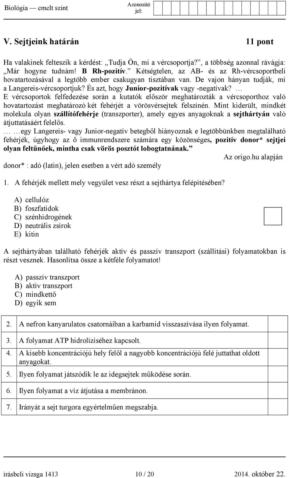 És azt, hogy Junior-pozitívak vagy -negatívak? E vércsoportok felfedezése során a kutatók először meghatározták a vércsoporthoz való hovatartozást meghatározó két fehérjét a vörösvérsejtek felszínén.