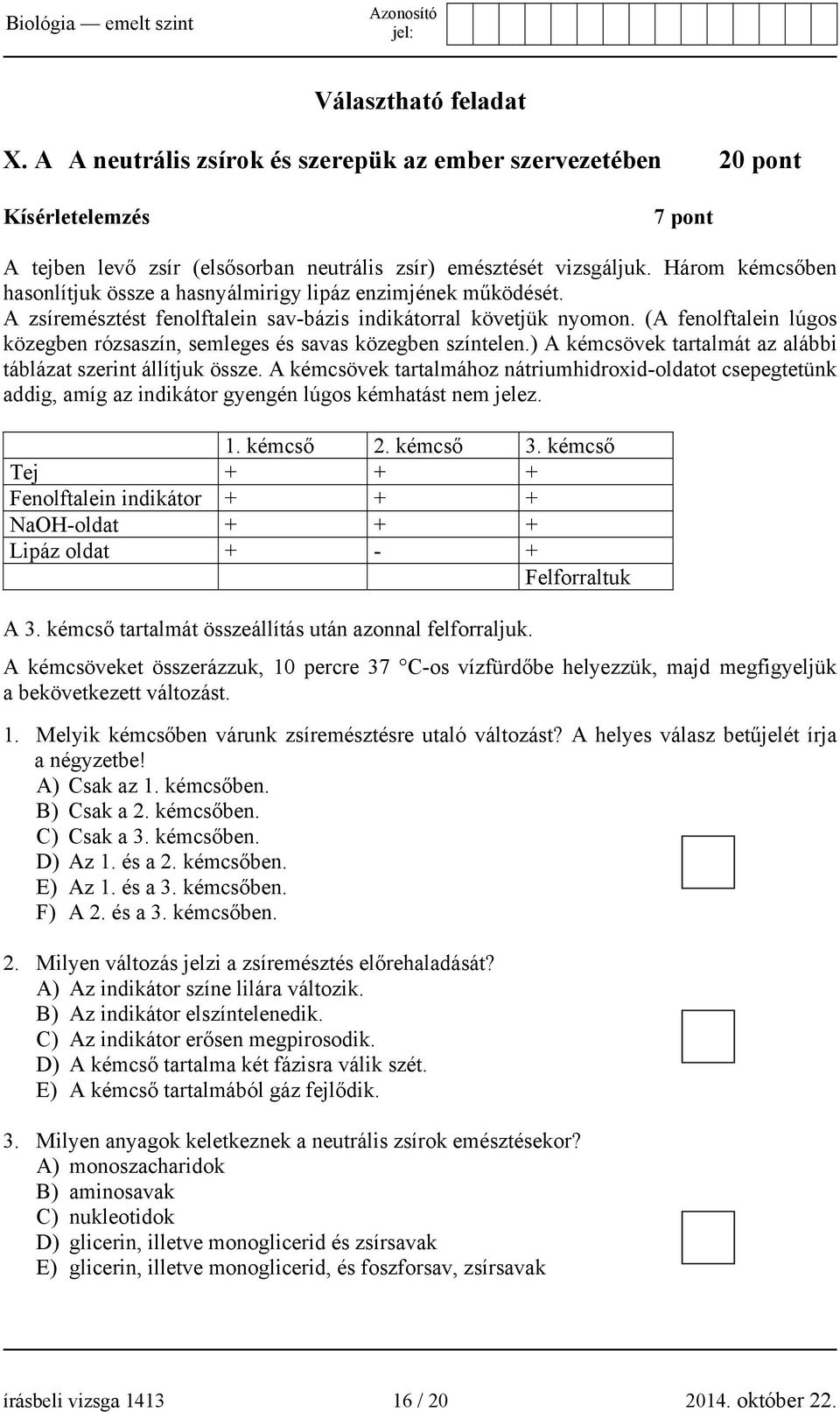 (A fenolftalein lúgos közegben rózsaszín, semleges és savas közegben színtelen.) A kémcsövek tartalmát az alábbi táblázat szerint állítjuk össze.