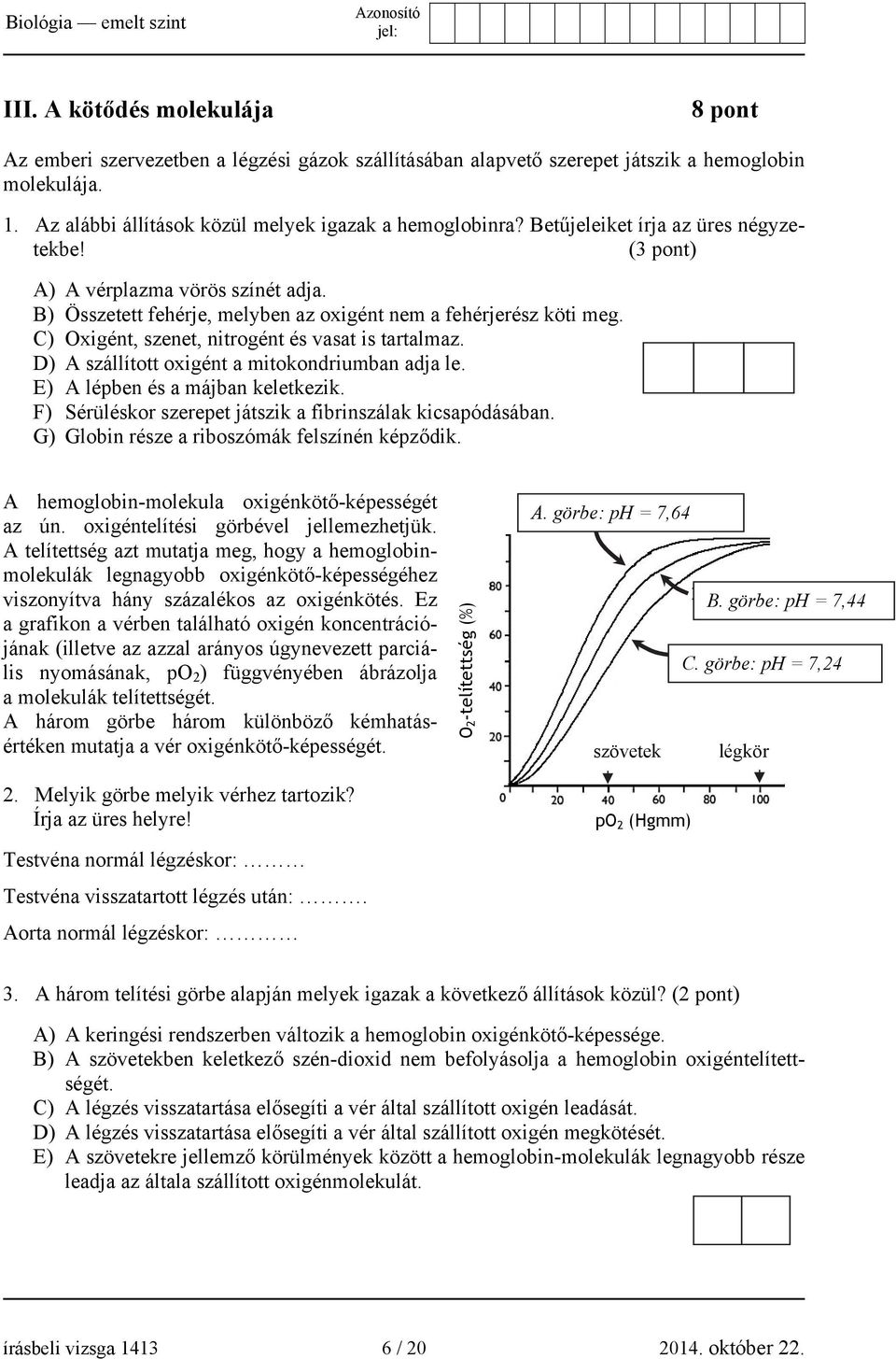 C) Oxigént, szenet, nitrogént és vasat is tartalmaz. D) A szállított oxigént a mitokondriumban adja le. E) A lépben és a májban keletkezik.
