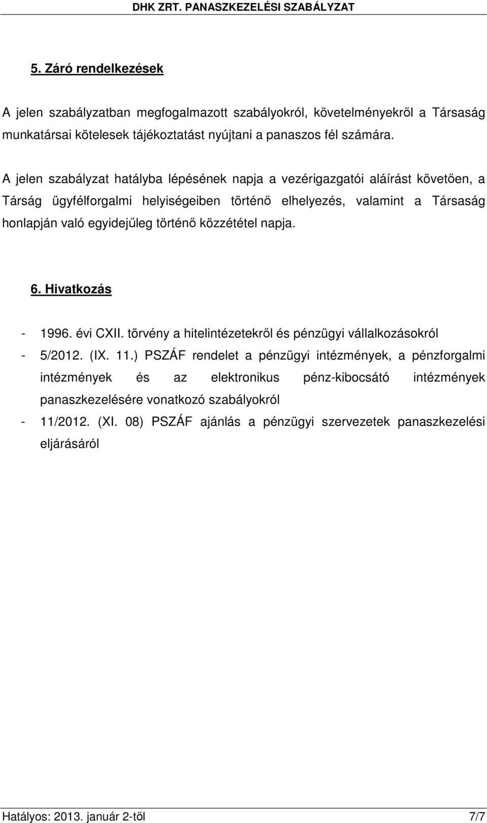 történı közzététel napja. 6. Hivatkozás - 1996. évi CXII. törvény a hitelintézetekrıl és pénzügyi vállalkozásokról - 5/2012. (IX. 11.