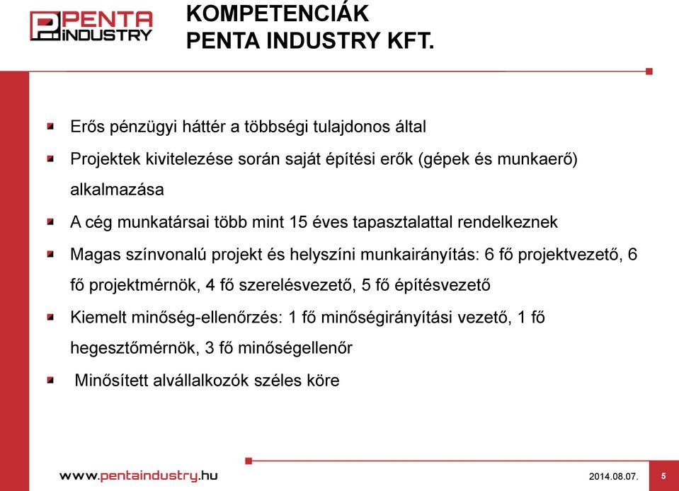 helyszíni munkairányítás: 6 fő projektvezető, 6 fő projektmérnök, 4 fő szerelésvezető, 5 fő építésvezető Kiemelt
