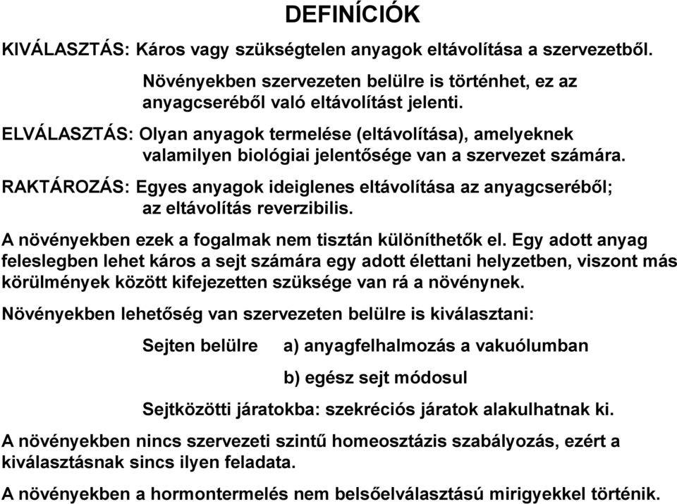 RAKTÁROZÁS: Egyes anyagok ideiglenes eltávolítása az anyagcseréből; az eltávolítás reverzibilis. A növényekben ezek a fogalmak nem tisztán különíthetők el.