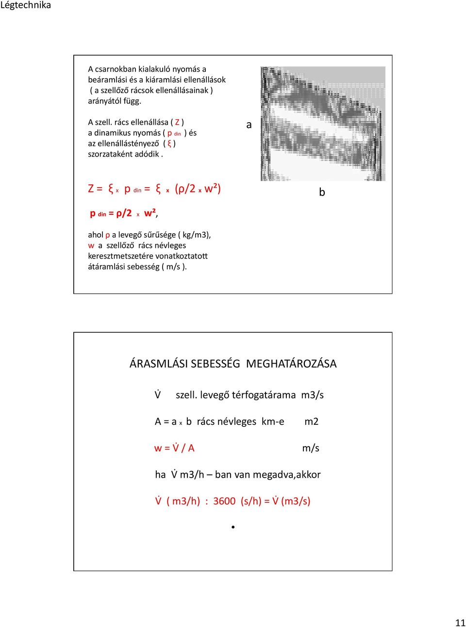 a Z = ξ x p din = ξ x (ρ/2 x w²) p din = ρ/2 x w², b ahol ρ a levegő sűrűsége ( kg/m3), w a szellőző rács névleges keresztmetszetére vonatkoztato`