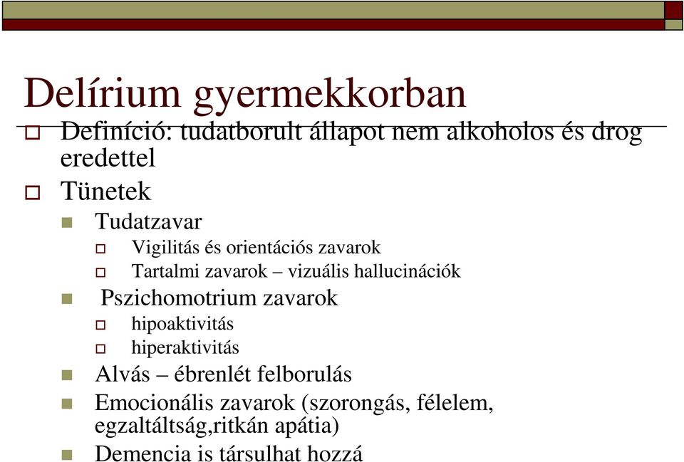 hallucinációk Pszichomotrium zavarok hipoaktivitás hiperaktivitás Alvás ébrenlét