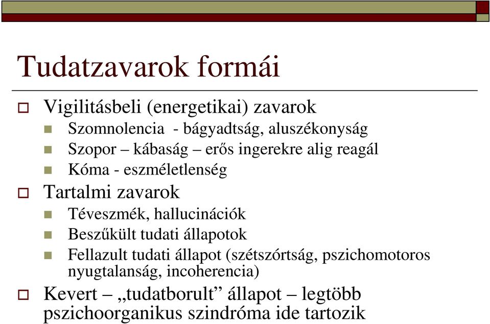 hallucinációk Beszőkült tudati állapotok Fellazult tudati állapot (szétszórtság, pszichomotoros