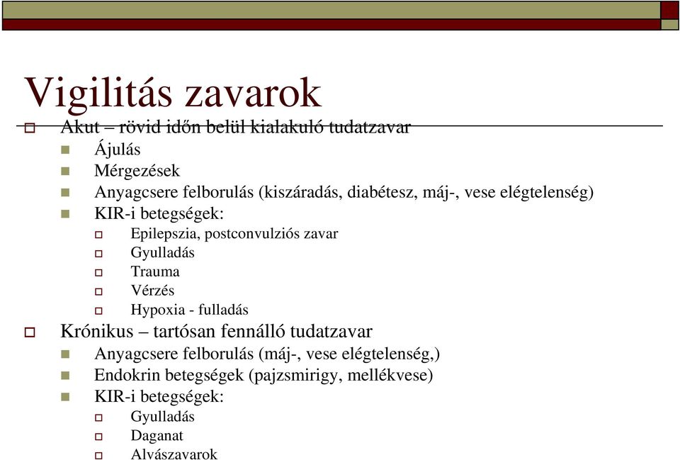 Gyulladás Trauma Vérzés Hypoxia - fulladás Krónikus tartósan fennálló tudatzavar Anyagcsere felborulás