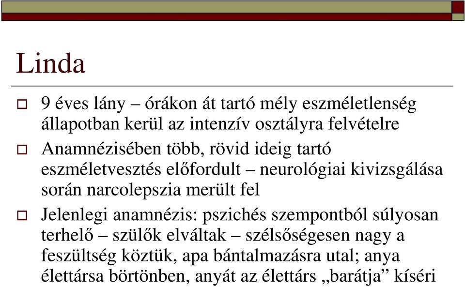 narcolepszia merült fel Jelenlegi anamnézis: pszichés szempontból súlyosan terhelı szülık elváltak