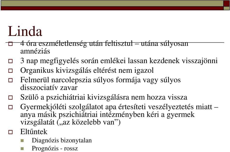 Szülı a pszichiátriai kivizsgálásra nem hozza vissza Gyermekjóléti szolgálatot apa értesíteti veszélyeztetés miatt anya