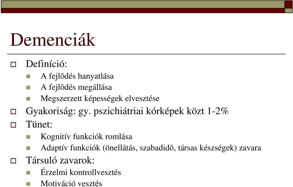 pszichiátriai kórképek közt 1-2% Tünet: Kognitív funkciók romlása Adaptív