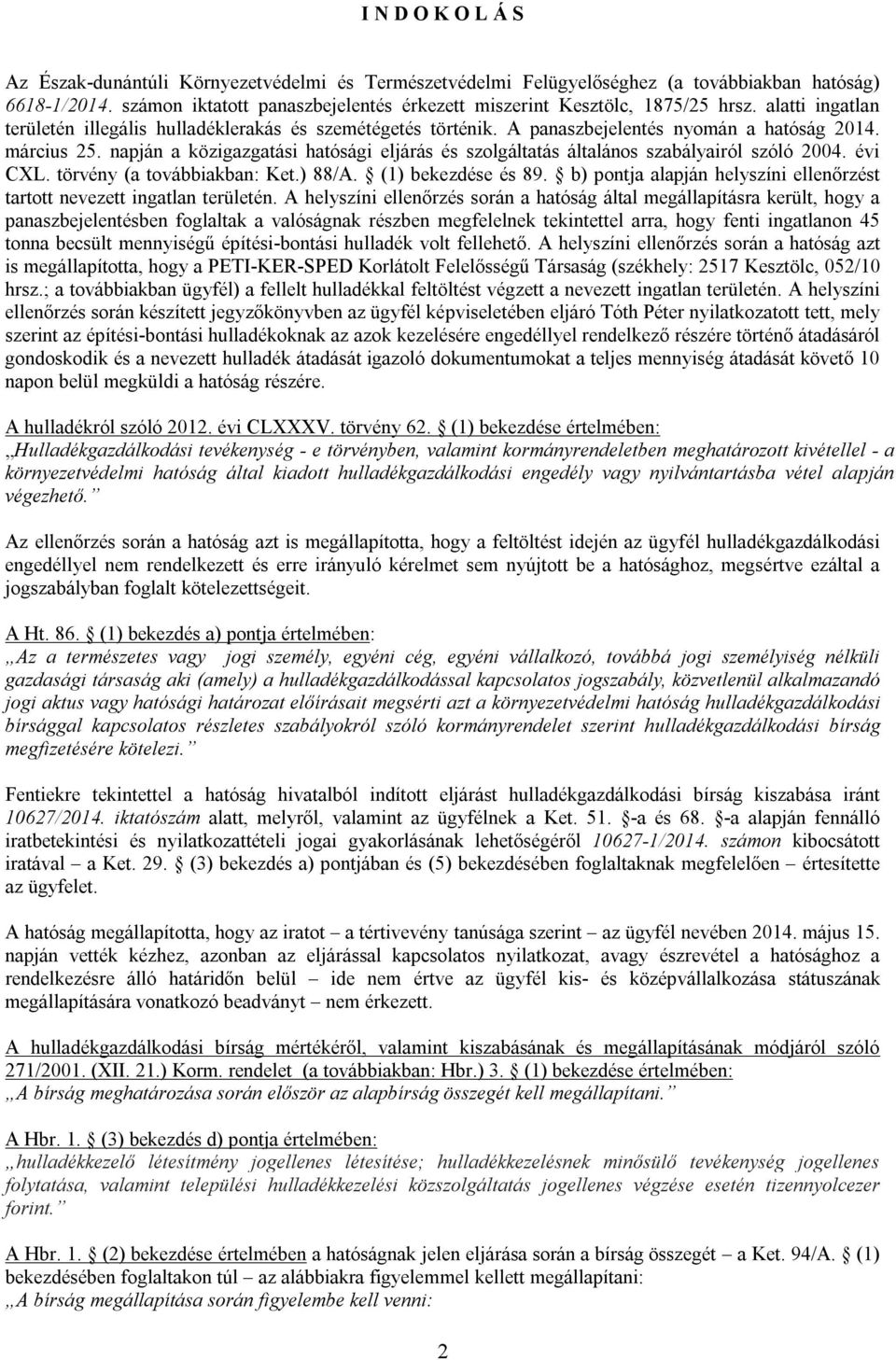 március 25. napján a közigazgatási hatósági eljárás és szolgáltatás általános szabályairól szóló 2004. évi CXL. törvény (a továbbiakban: Ket.) 88/A. (1) bekezdése és 89.