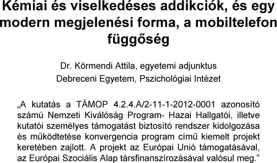 2.4.A/2-11-1-2012-0001 azonosító számú Nemzeti Kiválóság Program- Hazai Hallgatói, illetve kutatói személyes támogatást biztosító