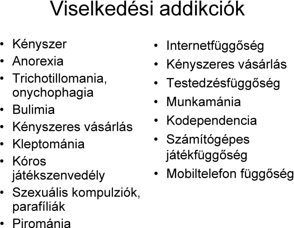 kompulziók, parafíliák Pirománia Internetfüggőség Kényszeres vásárlás