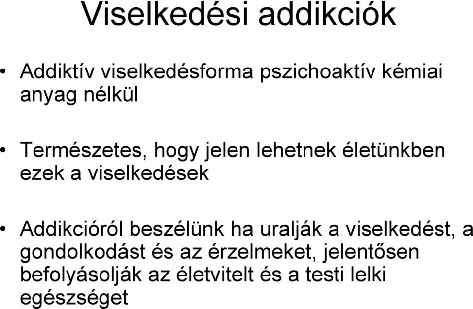 Addikcióról beszélünk ha uralják a viselkedést, a gondolkodást és az