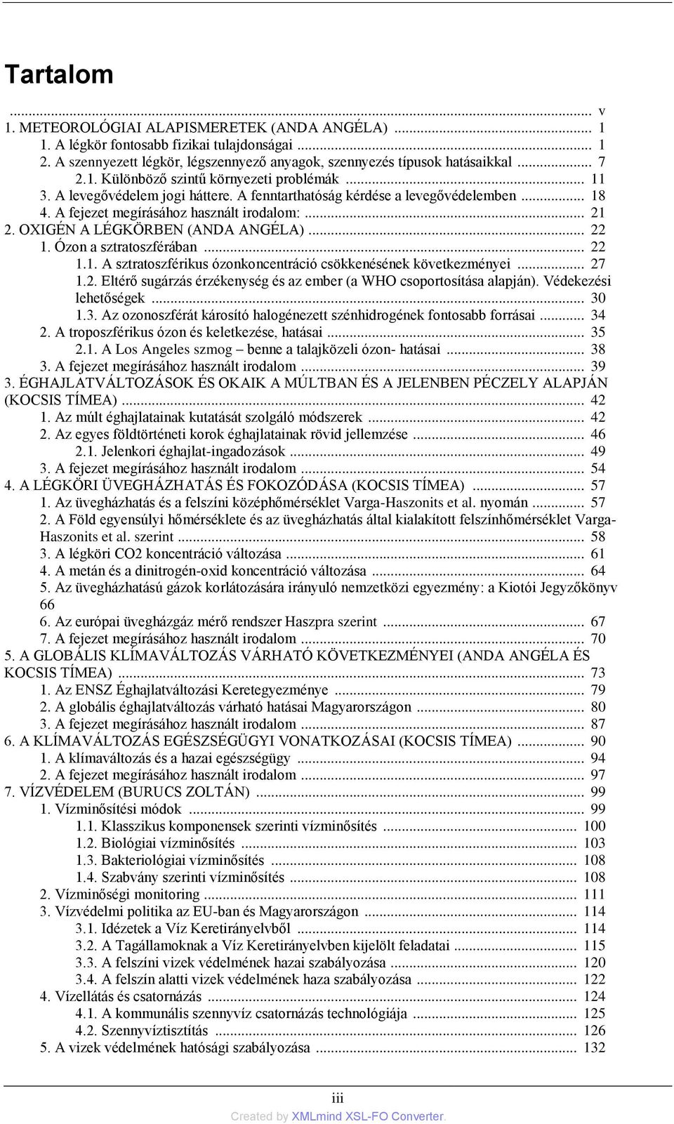 Ózon a sztratoszférában... 22 1.1. A sztratoszférikus ózonkoncentráció csökkenésének következményei... 27 1.2. Eltérő sugárzás érzékenység és az ember (a WHO csoportosítása alapján).