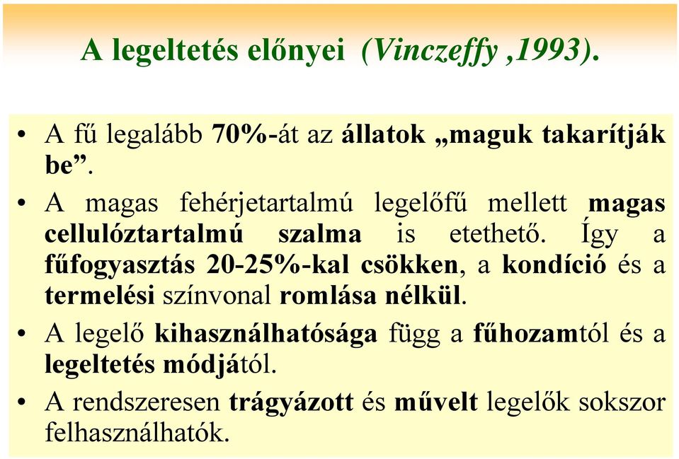 Így a fűfogyasztás 20-25%-kal csökken, a kondíció és a termelési színvonal romlása nélkül.