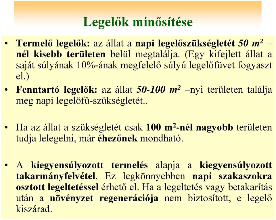 ) Fenntartó legelők: az állat 50-100 m 2 nyi területen találja meg napi legelőfű-szükségletét.