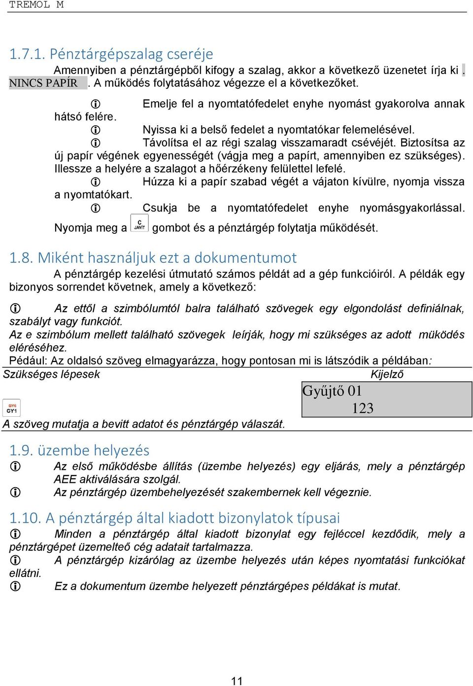 Biztosítsa az új papír végének egyenességét (vágja meg a papírt, amennyiben ez szükséges). Illessze a helyére a szalagot a hőérzékeny felülettel lefelé.
